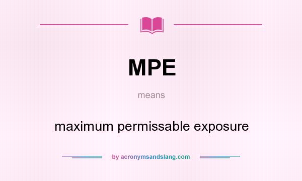 What does MPE mean? It stands for maximum permissable exposure