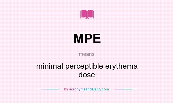 What does MPE mean? It stands for minimal perceptible erythema dose