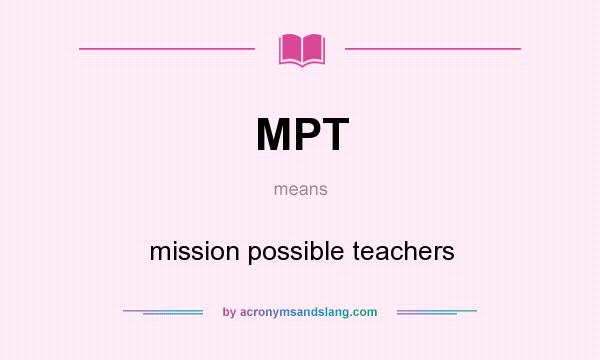 What does MPT mean? It stands for mission possible teachers