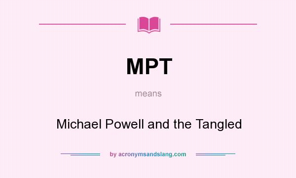 What does MPT mean? It stands for Michael Powell and the Tangled