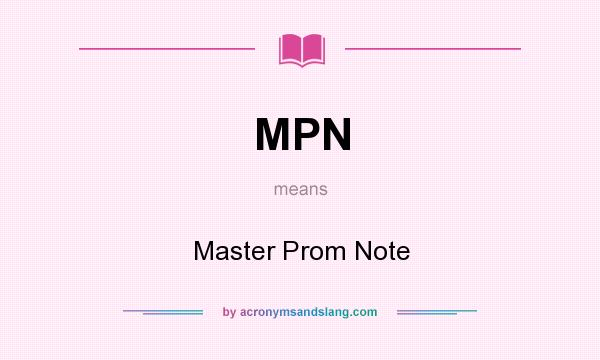 What does MPN mean? It stands for Master Prom Note