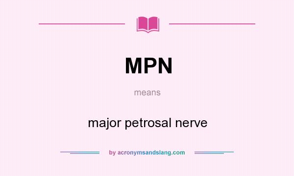 What does MPN mean? It stands for major petrosal nerve