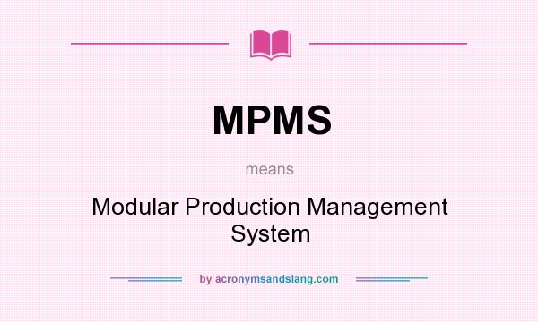 What does MPMS mean? It stands for Modular Production Management System