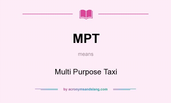 What does MPT mean? It stands for Multi Purpose Taxi