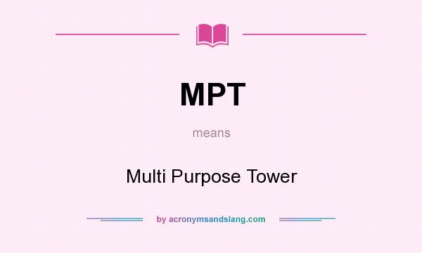 What does MPT mean? It stands for Multi Purpose Tower