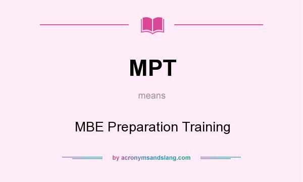 What does MPT mean? It stands for MBE Preparation Training