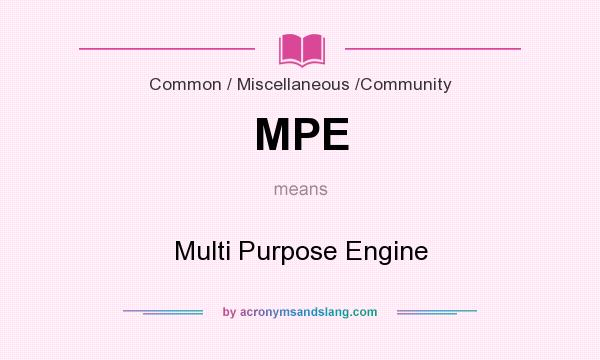 What does MPE mean? It stands for Multi Purpose Engine
