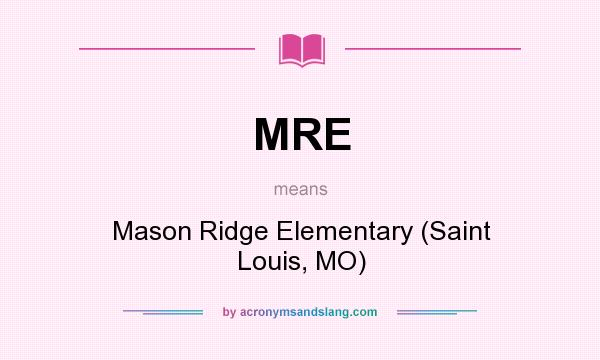 What does MRE mean? It stands for Mason Ridge Elementary (Saint Louis, MO)