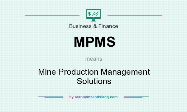 What does MPMS mean? It stands for Mine Production Management Solutions