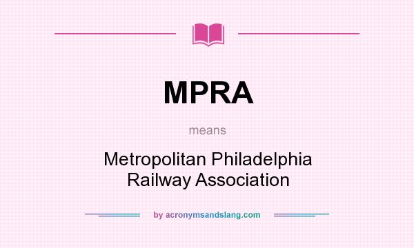 What does MPRA mean? It stands for Metropolitan Philadelphia Railway Association