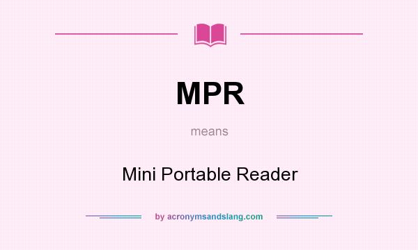 What does MPR mean? It stands for Mini Portable Reader