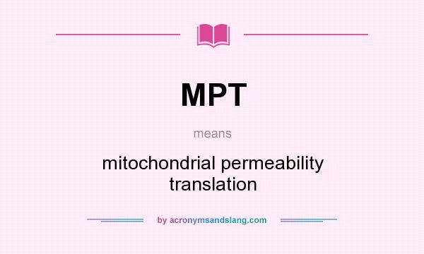 What does MPT mean? It stands for mitochondrial permeability translation