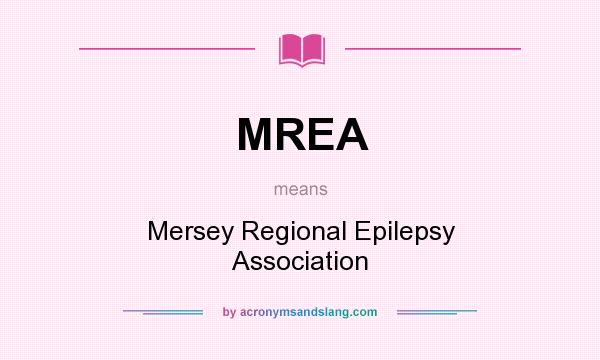What does MREA mean? It stands for Mersey Regional Epilepsy Association