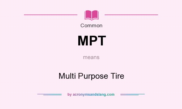 What does MPT mean? It stands for Multi Purpose Tire