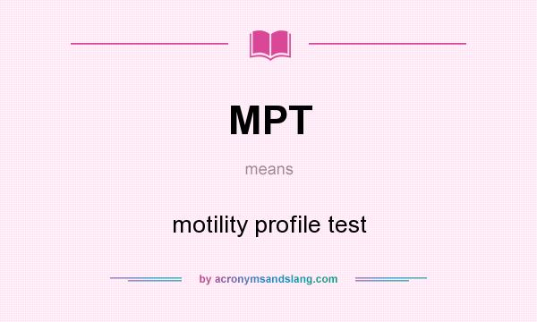 What does MPT mean? It stands for motility profile test