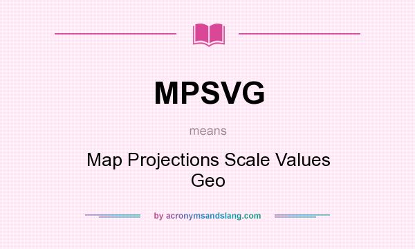 What does MPSVG mean? It stands for Map Projections Scale Values Geo