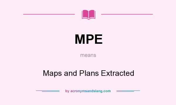 What does MPE mean? It stands for Maps and Plans Extracted