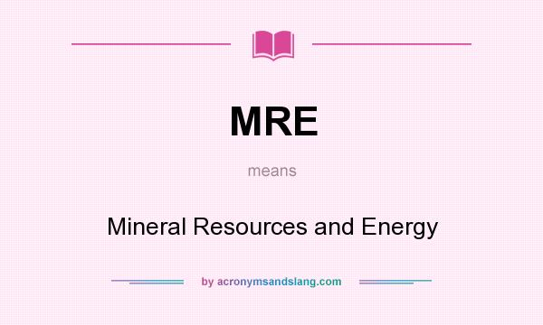 What does MRE mean? It stands for Mineral Resources and Energy