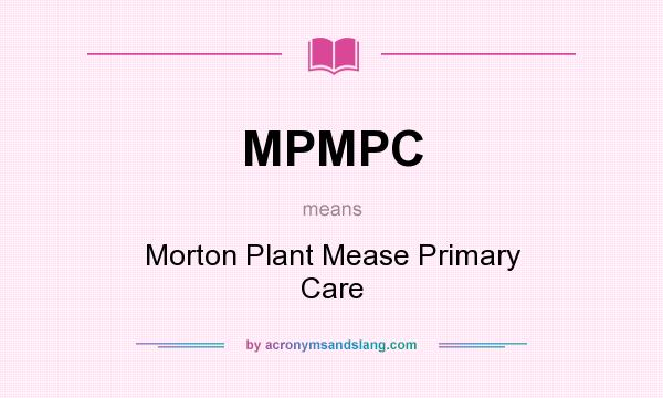 What does MPMPC mean? It stands for Morton Plant Mease Primary Care