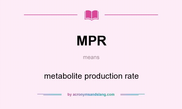 What does MPR mean? It stands for metabolite production rate
