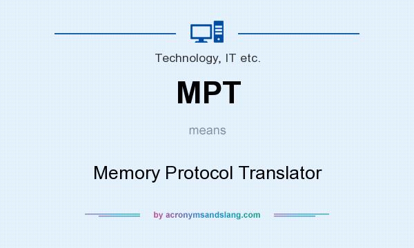 What does MPT mean? It stands for Memory Protocol Translator