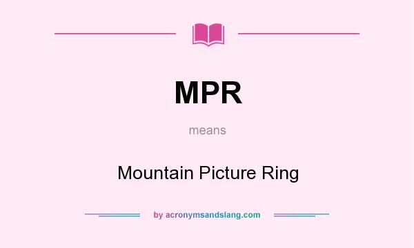 What does MPR mean? It stands for Mountain Picture Ring