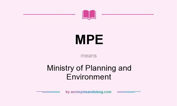 What does MPE mean? It stands for Ministry of Planning and Environment