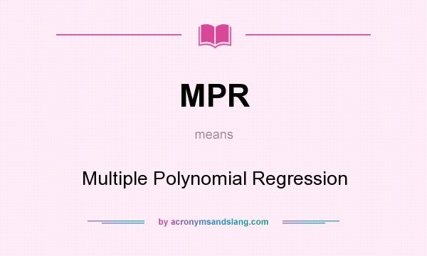 What does MPR mean? It stands for Multiple Polynomial Regression