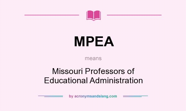 What does MPEA mean? It stands for Missouri Professors of Educational Administration