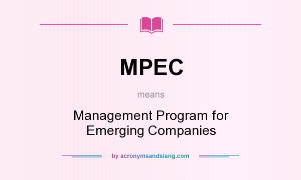 What does MPEC mean? It stands for Management Program for Emerging Companies