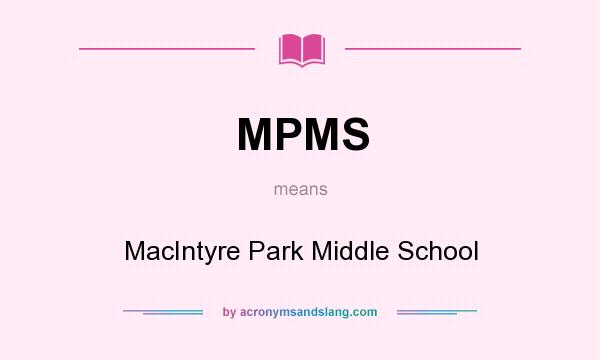 What does MPMS mean? It stands for MacIntyre Park Middle School