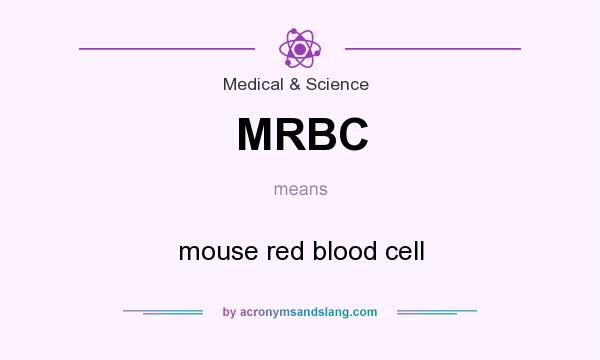 What does MRBC mean? It stands for mouse red blood cell