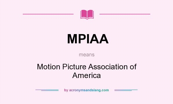 What does MPIAA mean? It stands for Motion Picture Association of America