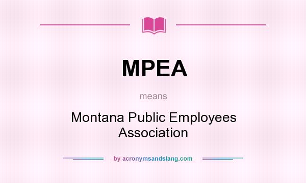 What does MPEA mean? It stands for Montana Public Employees Association