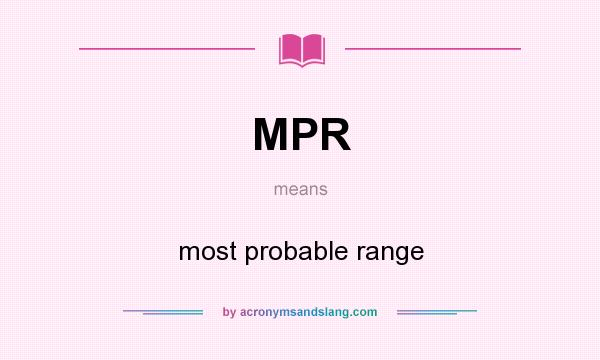 What does MPR mean? It stands for most probable range