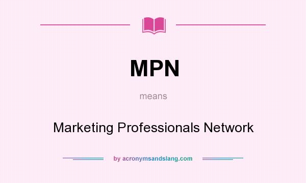 What does MPN mean? It stands for Marketing Professionals Network