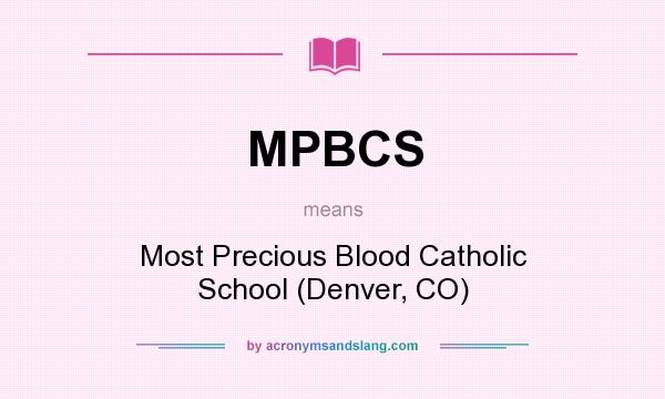 What does MPBCS mean? It stands for Most Precious Blood Catholic School (Denver, CO)
