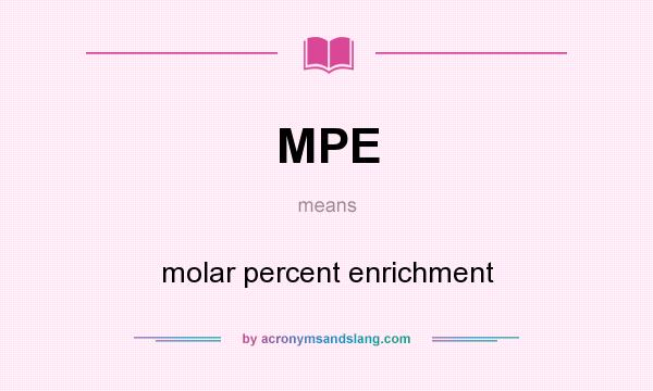What does MPE mean? It stands for molar percent enrichment