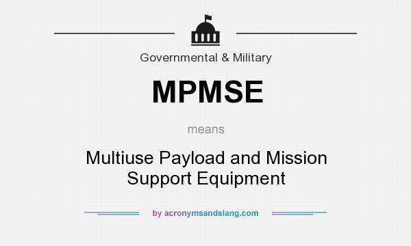 What does MPMSE mean? It stands for Multiuse Payload and Mission Support Equipment