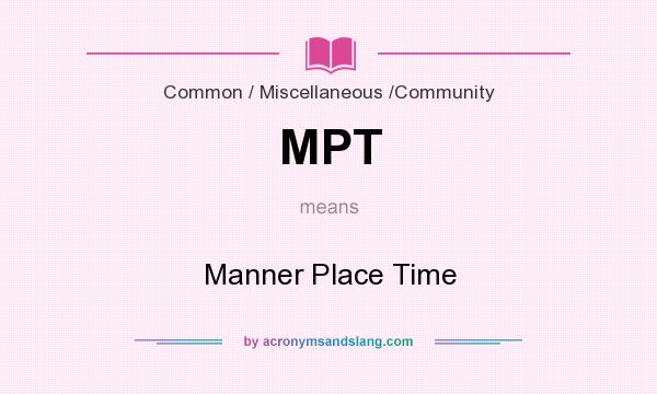 What does MPT mean? It stands for Manner Place Time