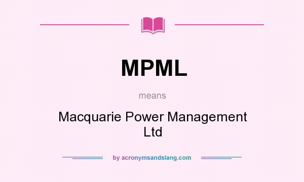 What does MPML mean? It stands for Macquarie Power Management Ltd