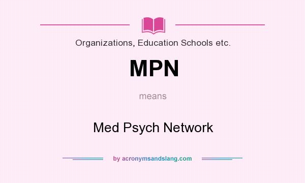 What does MPN mean? It stands for Med Psych Network