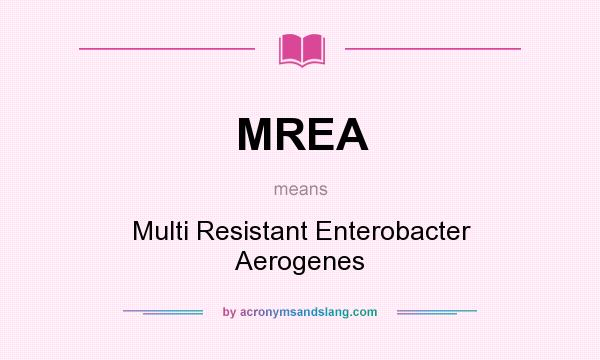 What does MREA mean? It stands for Multi Resistant Enterobacter Aerogenes