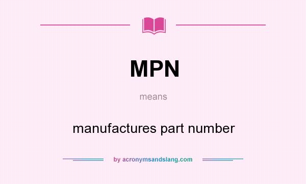 What does MPN mean? It stands for manufactures part number