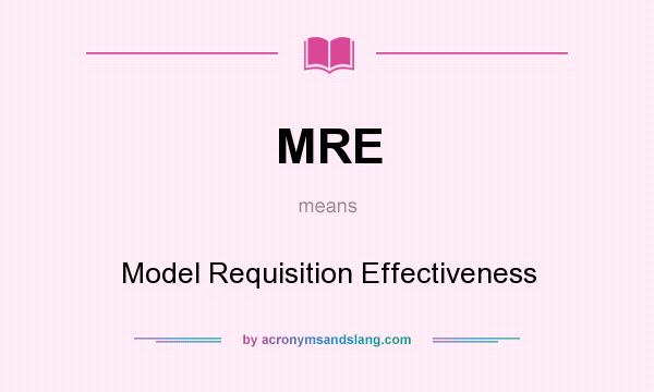 What does MRE mean? It stands for Model Requisition Effectiveness