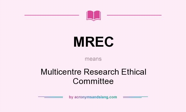 What does MREC mean? It stands for Multicentre Research Ethical Committee