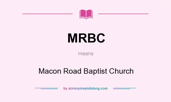 What does MRBC mean? It stands for Macon Road Baptist Church