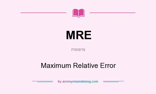What does MRE mean? It stands for Maximum Relative Error