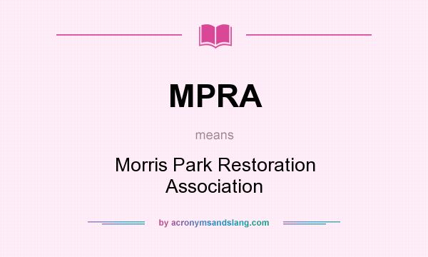 What does MPRA mean? It stands for Morris Park Restoration Association