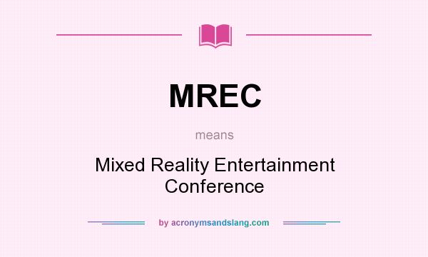 What does MREC mean? It stands for Mixed Reality Entertainment Conference